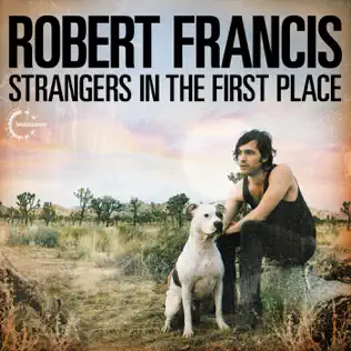 télécharger l'album Download Robert Francis - Strangers in the first place album