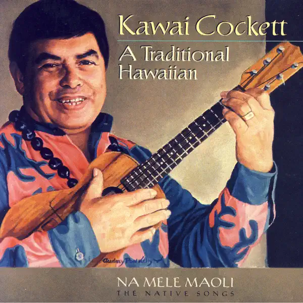 【卒花】A Traditinal Hawaiian/Kawai Cockett Ka Wai Lehua `A`ala Ka Honua - Kawai Cockett: Song Lyrics, Music
