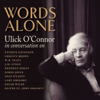 Words Alone. Ulick O' Connor in Conversation on Oscar Wilde, W.B. Yeats, James Joyce, & Many More. - Ulick O'Connor