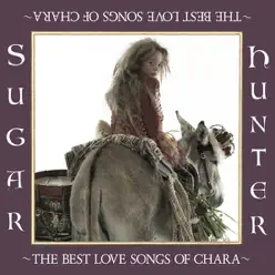 Sugar Hunter ~THE BEST LOVE SONGS OF CHARA~ - Chara Sugar Hunter ~THE BEST LOVE SONGS OF CHARA~ - Chara