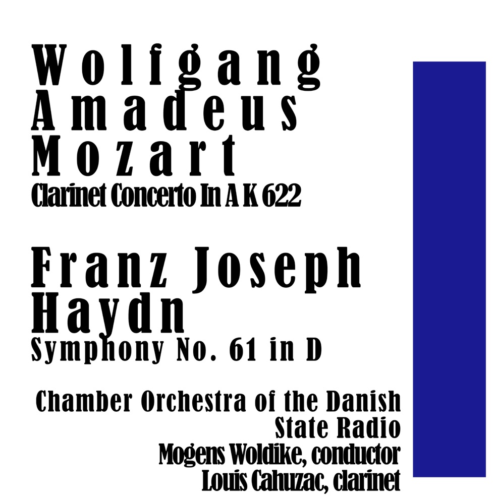 Обложка альбома «Mozart: Clarinet Concerto In a K 622 / Haydn: Symphony No. 61 in D» — Mogens Woldike, Chamber Orchestra of the Danish State Radio & Louis Cahuzac