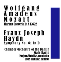 Mozart: Clarinet Concerto In a K 622 / Haydn: Symphony No. 61 in D - Mogens Woldike, Chamber Orchestra of the Danish State Radio & Louis Cahuzac