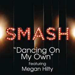 Dancing On My Own (SMASH Cast Version) [feat. Megan Hilty] - Single - Smash Cast