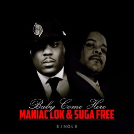 Baby Come Here (feat. Suga Free) Maniac Lok