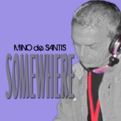 Mino De Santis - Somewhere I Sure (Radio Edit)