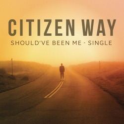 Citizen Way - Should've Been Me