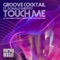 Touch Me (Seb Skalski & Masta P Club Mix) - Groove Cocktail lyrics