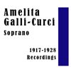 Amelita Galli-Curci: Soprano 1917-1928 Recordings - アメリータ・ガリ=クルチ