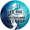 DJ Le Roi feat. Roland Clark - I Get Deep (2011 Edit)