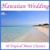 Hawaiian Wedding: 30 Tropical Music Classics