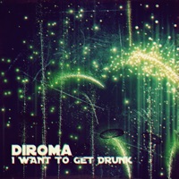 I Want to Get Drunk - Diroma