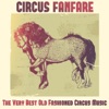 Circus Fanfare: The Very Best Old Fashioned Circus Music