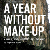 A Year Without Make-Up: Tales of a 20-Something Traveler (Unabridged) - Stephanie Yoder