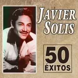 Javier Solís. 50 Éxitos - Javier Solis