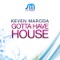 Gotta Have House (Robbie Rivera Juicy Ibiza Mix) - Keven Maroda lyrics