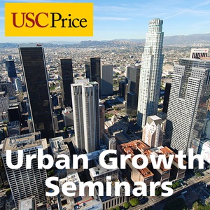 Urban Growth Seminars at the USC Sol Price School of Public Policy