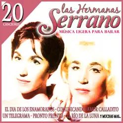 20 Canciones. Las Hermanas Serrano. Música Ligera para Bailar - Hermanas Serrano 20 Canciones. Las Hermanas Serrano. Música Ligera para Bailar - Hermanas Serrano