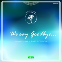 We Say Goodbye (feat. Bass Division) - Single - Mayforms