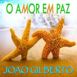 O Amor Em Paz - João Gilberto