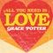 All You Need Is Love - Grace Potter lyrics