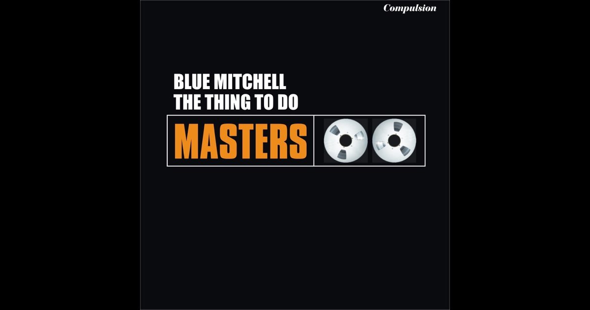 The Thing to Do - Album by Blue Mitchell - Apple Music
