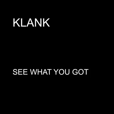 See What You Got - Single - Klank