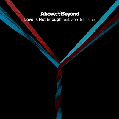 Love Is Not Enough (feat. Zoë Johnston) - Single - Above & Beyond