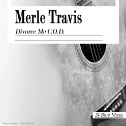 Divorce Me C.O.D. - Merle Travis Divorce Me C.O.D. - Merle Travis