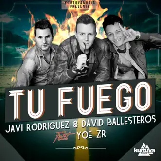 Tu Fuego (feat. Yoe ZR) - Single by Javi Rodriguez & David Ballesteros album reviews, ratings, credits