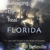 Salvaging the Real Florida: Lost and Found in the State of Dreams (Unabridged) - Bill Belleville Cover Art