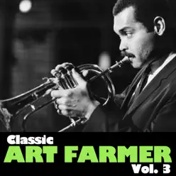 Classic Art Farmer, Vol. 3 - Art Farmer Classic Art Farmer, Vol. 3 - Art Farmer