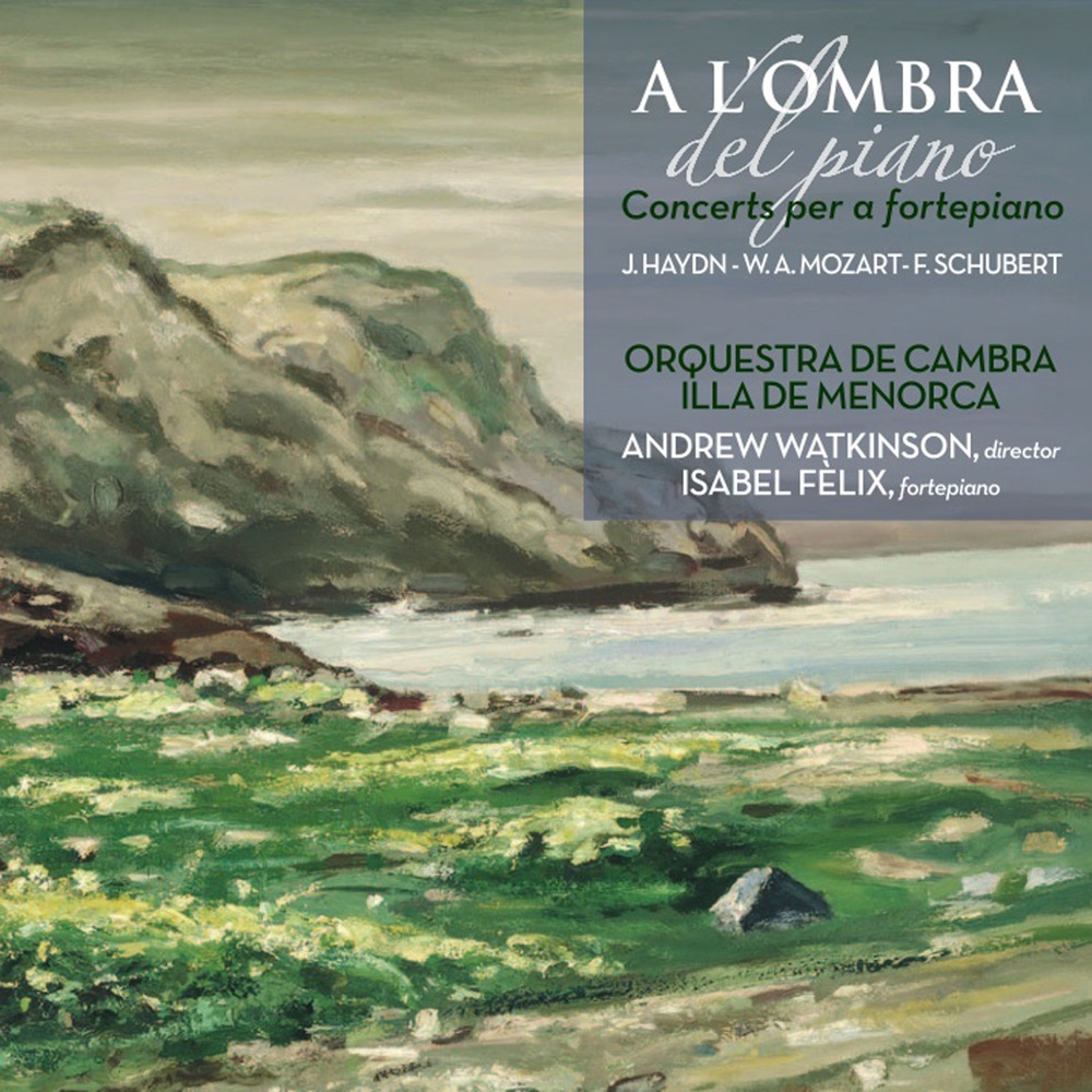 Обложка альбома «A l'Ombra del Piano: Concerts per a Fortepiano» — Isabel Fèlix, Orquestra De Cambra Illa De Menorca & Andrew Watkinson