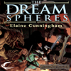 The Dream Spheres: Forgotten Realms: Songs & Swords, Book 5 (Unabridged) - Elaine Cunningham