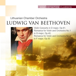 Violin Concerto in D major, Op.61; Romance for Violin and Orchestra No.1 in G major, Op.40; Romance for Violin and Orchestra No.2 in F major, Op.50
