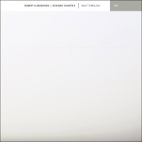 Built Through - Robert Curgenven & Richard Chartier