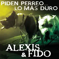 Piden Perreo... Lo Más Duro - Alexis & Fido