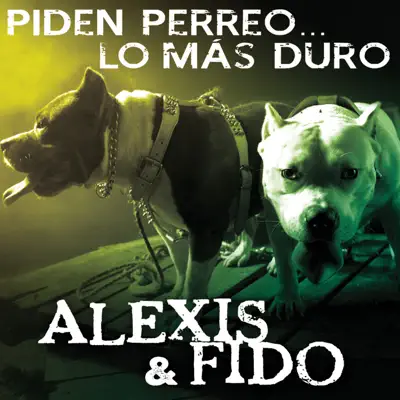 Piden Perreo... Lo Más Duro - Alexis & Fido