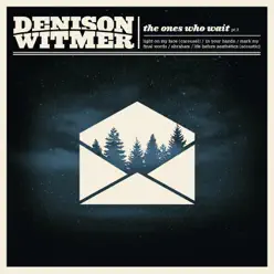 The Ones Who Wait: Part II - EP - Denison Witmer