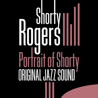 Original Jazz Sound: Portrait of Shorty - Shorty Rogers Original Jazz Sound: Portrait of Shorty - Shorty Rogers