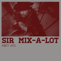 Party Hits - Sir Mix-a-Lot