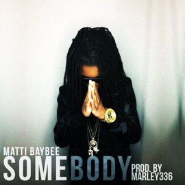 Somebody Matti Baybee