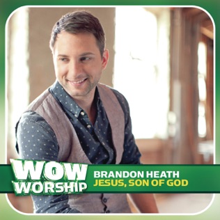 Brandon Heath Jesus, Son of God