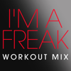 I'm a Freak (Workout Extended Mix) - Power Music Workout