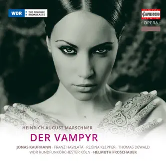 Der Vampyr, Act I Scene 1: Introduction. Ihr Hexen und Geister (Meister, Ruthven, Chorus) by Jonas Kaufmann, Franz Hawlata, Franz Gerihsen, Markus Marquardt, Thomas Dewald, Anke Hoffmann, Yoo-Chang Nah, Regina Klepper, Dirk Schortemeier, Heinz Heidbuchel, Josef Otten, Kay Immer, Marietta Schwittay-Niedzwicki, Helmut Froschauer, Cologne Radio Chorus & Cologne Radio Orchestra song reviws