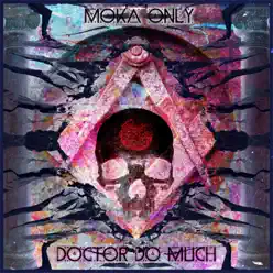 Doctor Do Much - Moka Only Doctor Do Much - Moka Only