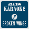 Broken Wings (Karaoke Version) [Originally Performed By Mr. Mister] - Amazing Karaoke