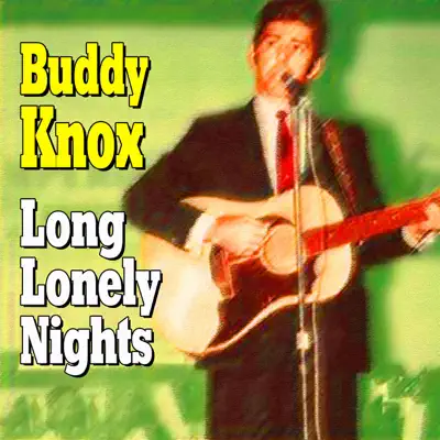 Buddy Knox - Long Lonely Nights - Buddy Knox