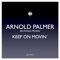 Keep On Movin (Arnold Palmer Edit) - Arnold Palmer lyrics