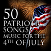 50 Patriotic Songs: Music for the 4th of July - Various Artists
