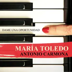 Dame una Oportunidad (feat. Antonio Carmona) - Single - María Toledo